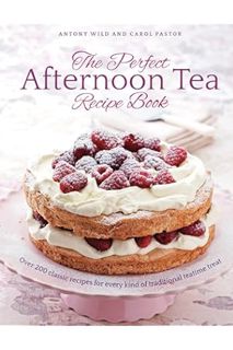 (PDF) Download The Perfect Afternoon Tea Recipe Book: More Than 200 Classic Recipes For Every Kind O