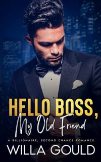 [ePUB] Download Hello Boss, My Old Friend: A Billionaire, Second Chance Romance