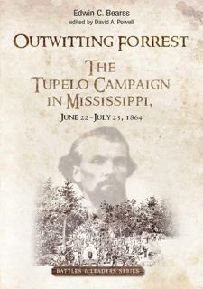 Your F.R.E.E Book Outwitting Forrest: The Tupelo Campaign in Mississippi,   June 22 - July 23,   18