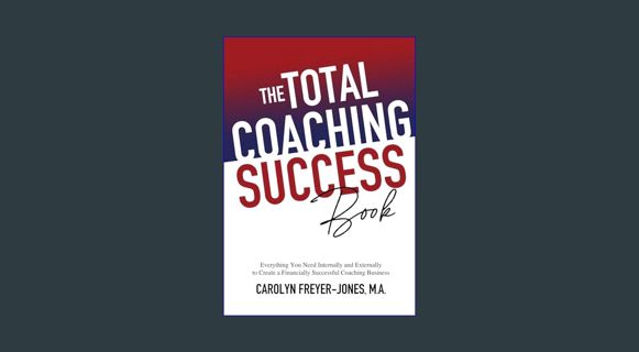 [PDF] eBOOK Read 💖 The Total Coaching Success Book: Everything You Need Internally and External