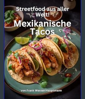 GET [PDF Streetfood aus aller Welt - Mexikanische Tacos: Lernen Sie im Rahmen unserer kulinarischen