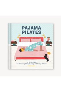 PDF Download Pajama Pilates: 40 Exercises for Stretching, Strengthening, and Toning at Home by Maria