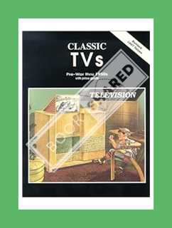 (Download) (Ebook) Classic TVs Pre-War thru 1950s with Price Guide by Rita Mortenson