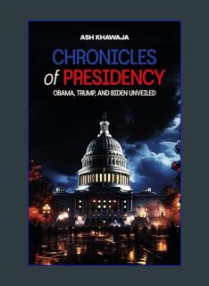 Epub Kndle Chronicles of Presidency: Obama, Trump, and Biden unveiled     Kindle Edition