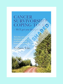 PDF Download Cancer Survivorship Coping Tools - We'll Get you Through This: Tools for Cancer's Emoti