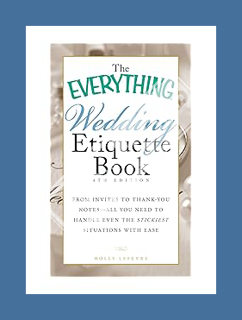Ebook Free The Everything Wedding Etiquette Book: From Invites to Thank-you Notes - All You Need to