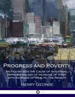(Read) Download Progress and Poverty  An Inquiry into the Cause of Industrial Depressions and of I