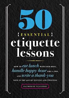 Read Books Online 50 Essential Etiquette Lessons: How to Eat Lunch with Your Boss. Handle Happy Ho