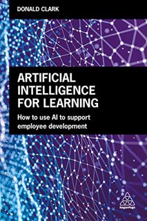 Read Books Online Artificial Intelligence for Learning: How to use AI to Support Employee Developm