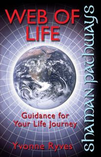 Read PDF Web of Life: Guidance for Your Life Journey (Shaman Pathways) by Yvonne Ryves
