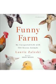 (FREE) (PDF) Funny Farm: My Unexpected Life with 600 Rescue Animals by Laurie Zaleski
