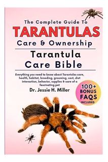 (Download) (Ebook) THE COMPLETE GUIDE TO TARANTULAS CARE & OWNERSHIP: Everything you need to know ab