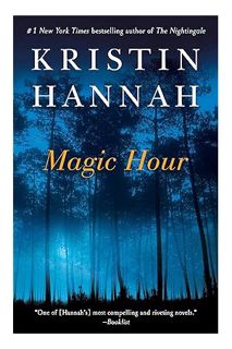 PDF DOWNLOAD Magic Hour: A Novel by Kristin Hannah