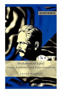 (PDF Download) Muhammad Iqbal: Islam, Aesthetics and Postcolonialism (Pathfinders) by Javed Majeed