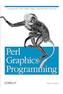 DOWNLOAD PDF Perl Graphics Programming: Creating SVG, SWF (Flash), JPEG and PNG files with Perl by S