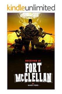 PDF Download Deceived at Fort McClellan: A true story of how the U.S. Government will do nothing to
