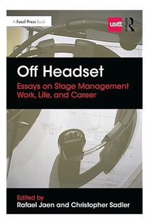 (PDF Free) Off Headset: Essays on Stage Management Work, Life, and Career: Essays on Stage Managemen