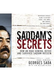 (Pdf Ebook) Saddam's Secrets: How an Iraqi General Defied and Survived Saddam Hussein by Georges Hor