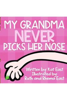 (PDF Free) My Grandma Never Picks Her Nose: A Hilarious, Rhyming, Read Aloud Picture Book for Kids a
