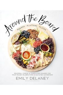 (Ebook Download) Around the Board: Boards, Platters, and Plates: Seasonal Cheese and Charcuterie for