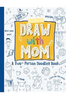 PDF Download Draw with Mom: A Two-Person Doodle Book, Drawing Book with Prompts, Perfect for Mom and