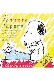 FREE PDF The Peanuts Papers: Writers and Cartoonists on Charlie Brown, Snoopy & the Gang, and the Me
