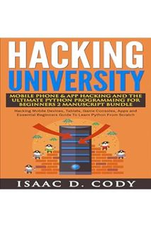 PDF Download Hacking University: Mobile Phone & App Hacking & The Ultimate Python Programming for Be