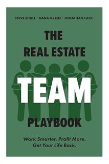 (DOWNLOAD (EBOOK) The Real Estate Team Playbook: Work Smarter. Profit More. Get Your Life Back. by S