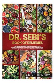 PDF Free DR. SEBI'S BOOK of REMEDIES: The Definitive Guide to Discovering the Secrets of Dr.Sebi’s A