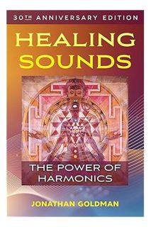 (Download) (Pdf) Healing Sounds: The Power of Harmonics by Jonathan Goldman