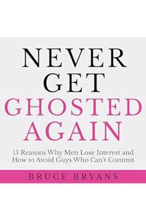Ebook Free Never Get Ghosted Again: 15 Reasons Why Men Lose Interest and How to Avoid Guys Who Can't