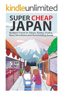 Download PDF Super Cheap Japan: Budget Travel in Tokyo, Kyoto, Osaka, Nara, Hiroshima and Surroundin
