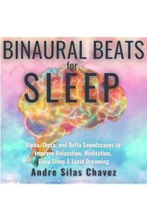 (Ebook Download) Binaural Beats for Sleep: Alpha, Theta and Delta Soundscapes to Improve Relaxation,