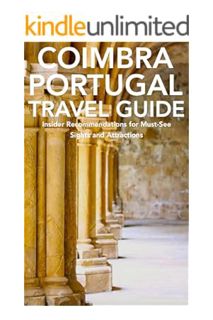 PDF Free Coimbra, Centro, Portugal Travel Guide: Insider Recommendations for Must-See Sights and Att