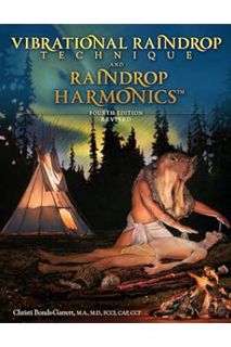 (Download) (Ebook) Vibrational Raindrop Technique & Raindrop Harmonics: 4th Edition (Revised) by Chr