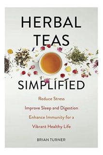 Ebook Free Herbal Teas Simplified: Reduce Stress, Improve Sleep and Digestion to Enhance Immunity fo