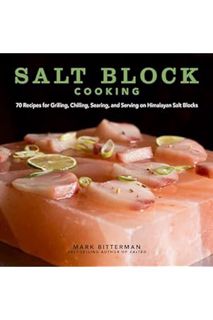 PDF Free Salt Block Cooking: 70 Recipes for Grilling, Chilling, Searing, and Serving on Himalayan Sa