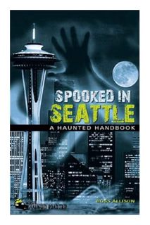 PDF Free Spooked in Seattle: A Haunted Handbook (America's Haunted Road Trip) by Ross Allison