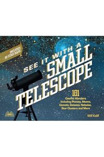 (Ebook Download) See It with a Small Telescope: 101 Cosmic Wonders Including Planets, Moons, Comets,