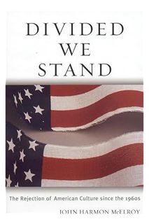 (DOWNLOAD) (Ebook) Divided We Stand: The Rejection of American Culture since the 1960's by John Harm