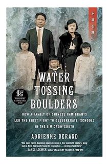 (PDF) DOWNLOAD Water Tossing Boulders: How a Family of Chinese Immigrants Led the First Fight to Des