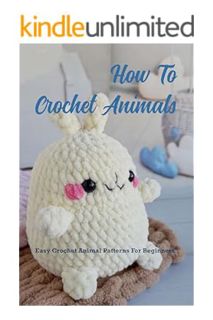 (PDF) Free How To Crochet Animals: Easy Crochet Animal Patterns For Beginners: Loveable, Easy Croche