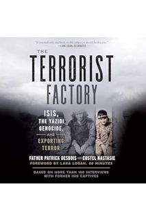 Pdf Free The Terrorist Factory: ISIS, the Yazidi Genocide, and Exporting Terror by Father Patrick De