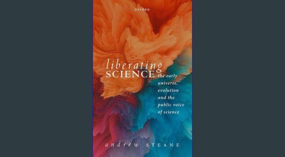 ebook read [pdf] ⚡ Liberating Science: The Early Universe, Evolution and the Public Voice of Sc