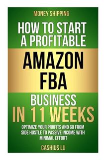 (Download) (Ebook) MONEY SHIPPING: How To Start A Profitable Amazon FBA Business In 11 Weeks: Optimi