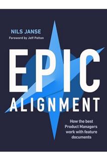 (Ebook Free) Epic Alignment: How The Best Product Managers Work With Feature Documents by Nils Janse