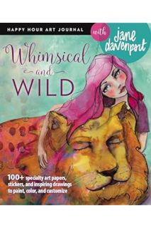 (DOWNLOAD) (Ebook) Whimsical and Wild (Happy Hour Art Journal) by Jane Davenport