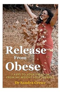 FREE PDF Release From Obese: 7 Keys to Your Freedom From My Weight Loss Journey by Dr Sandra Jacquel