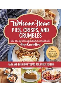 (PDF FREE) Welcome Home Pies, Crisps, and Crumbles: Easy and Delicious Treats for Every Season by Ho