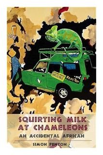 Free PDF Squirting Milk at Chameleons: An Accidental African by Simon Fenton